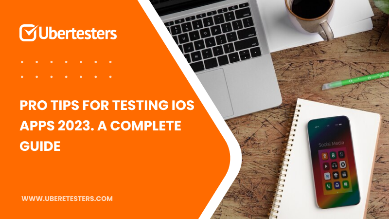 Pro Tips for Testing iOS Apps 2023. A Complete Guide
