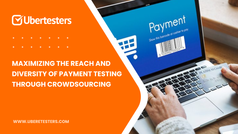Maximizing the Reach and Diversity of Payment Testing through Crowdsourcing