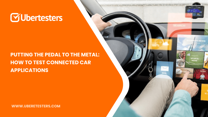 Putting the Pedal to the Metal: How to Test Connected Car Applications