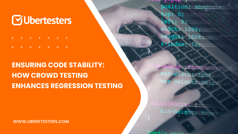Ensuring Code Stability: How Crowd Testing Enhances Regression Testing