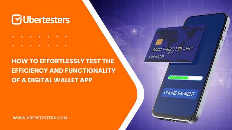 How to Effortlessly Test the Efficiency and Functionality of a Digital Wallet App