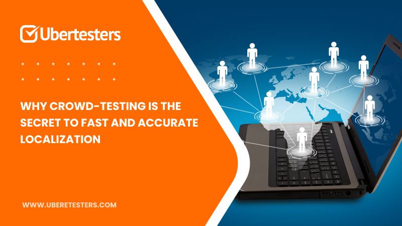 Why Crowd-Testing is the Secret to Fast and Accurate Localization