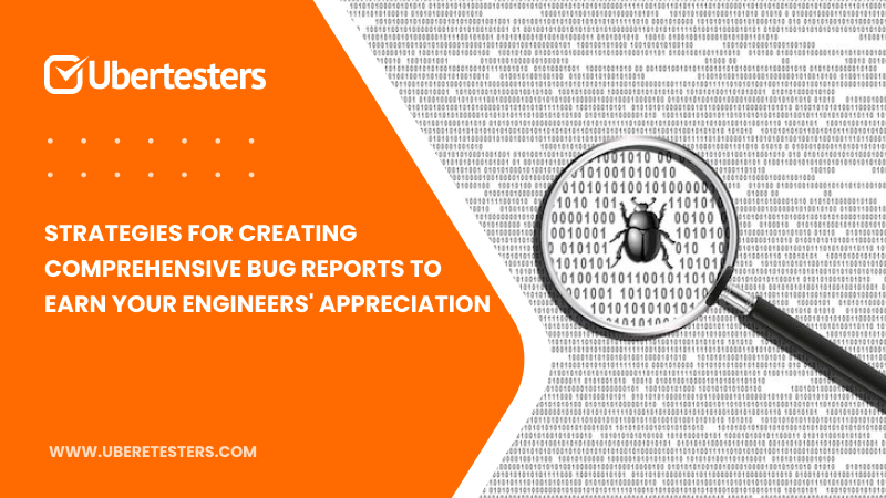Strategies for Creating Comprehensive Bug Reports to Earn Your Engineers’ Appreciation