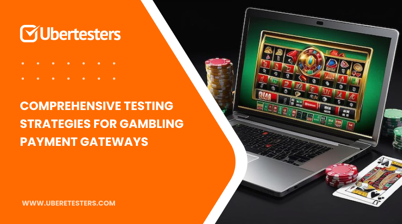 Comprehensive Testing Strategies for Gambling Payment Gateways