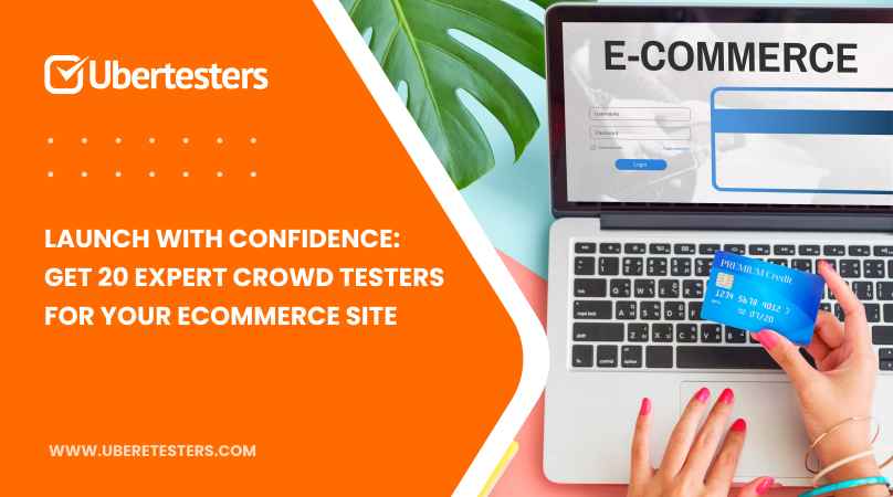 Launch with Confidence: Get 20 Expert Crowd Testers for Your eCommerce Site