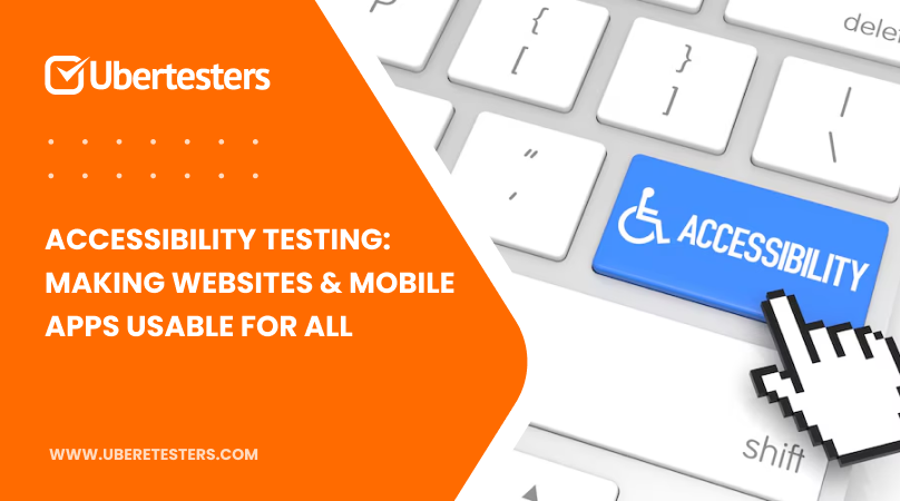 Accessibility Testing: Making Websites & Mobile Apps Usable for All