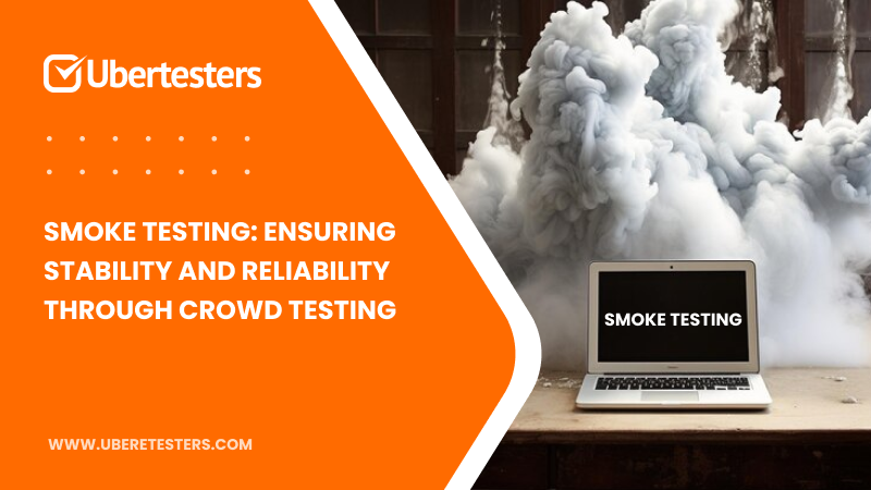 Smoke Testing: Ensuring Stability and Reliability Through Crowd Testing