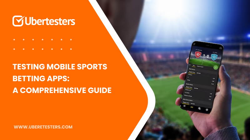 Testing Mobile Sports Betting Apps: A Comprehensive Guide