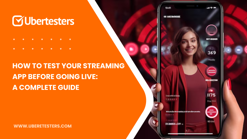 How to Test Your Streaming App Before Going Live: A Complete Guide