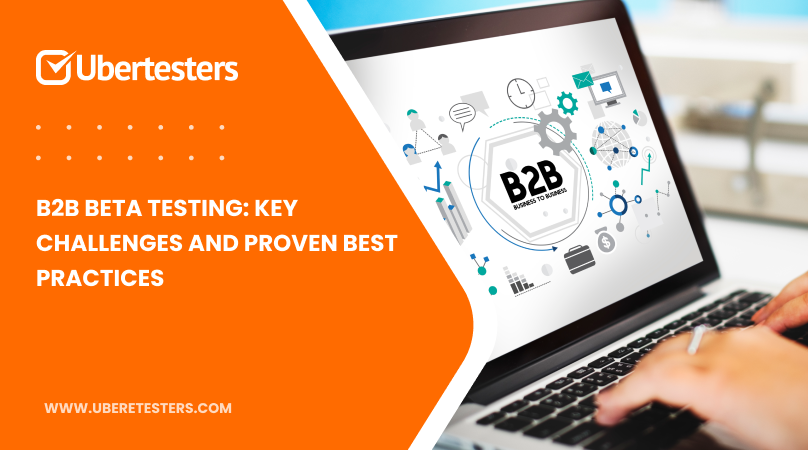 B2B Beta Testing: Key Challenges and Proven Best Practices