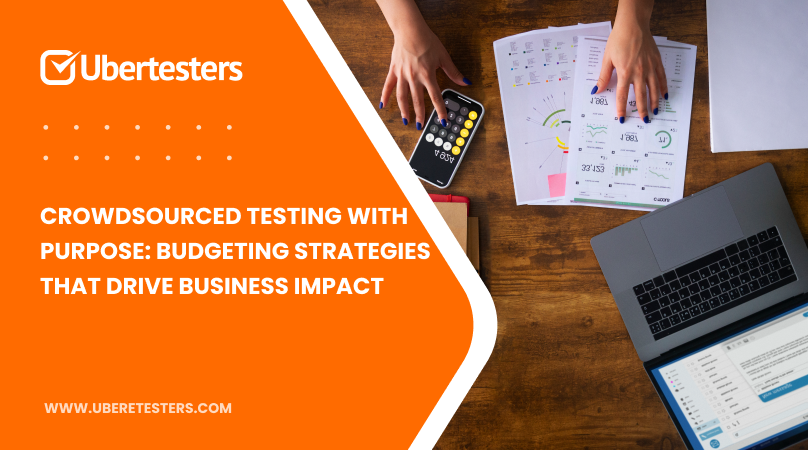 Crowdsourced Testing with Purpose: Budgeting Strategies That Drive Business Impact