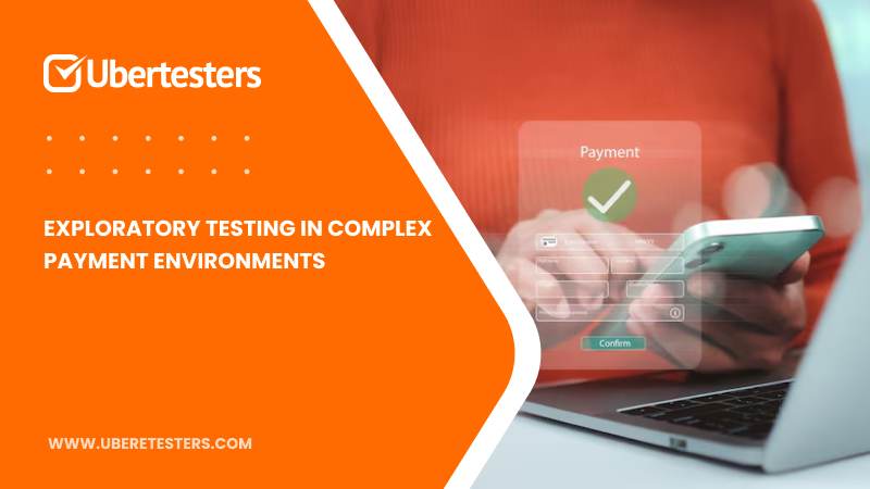 Exploratory Testing in Complex Payment Environments