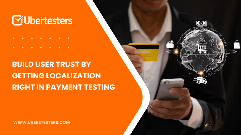 Build User Trust by Getting Localization Right in Payment Testing