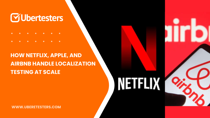 How Netflix, Apple, and Airbnb Handle Localization Testing at Scale With Crowd Testing