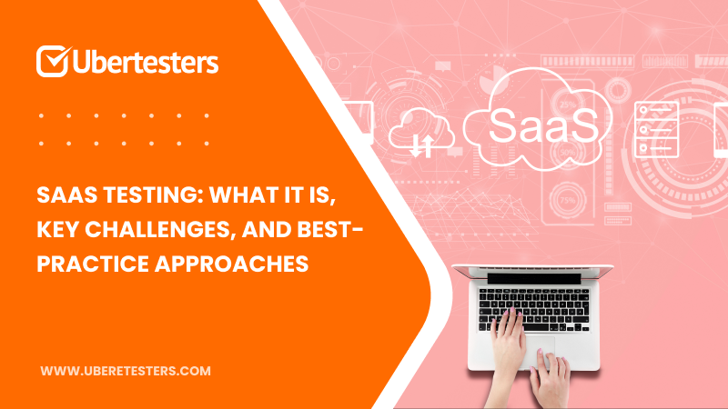 SaaS Testing: What It Is, Key Challenges, and Best-Practice Approaches