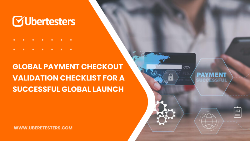 Global Payment Checkout Validation Checklist for a Successful Global Launch